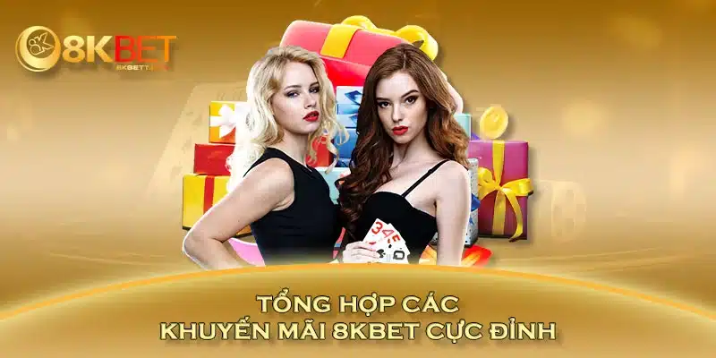 Tổng hợp các khuyến mãi 8KBET cực đỉnh