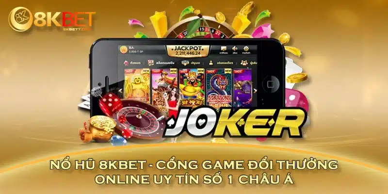 Nổ Hũ 8KBET - Cổng Game Đổi Thưởng Online Uy Tín Số 1 Châu Á